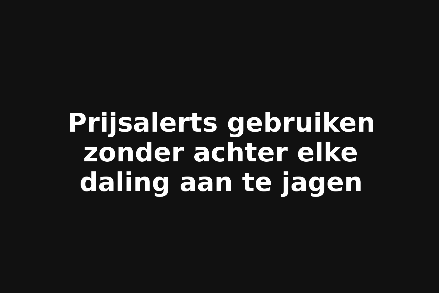 Prijsalerts gebruiken zonder achter elke daling aan te jagen