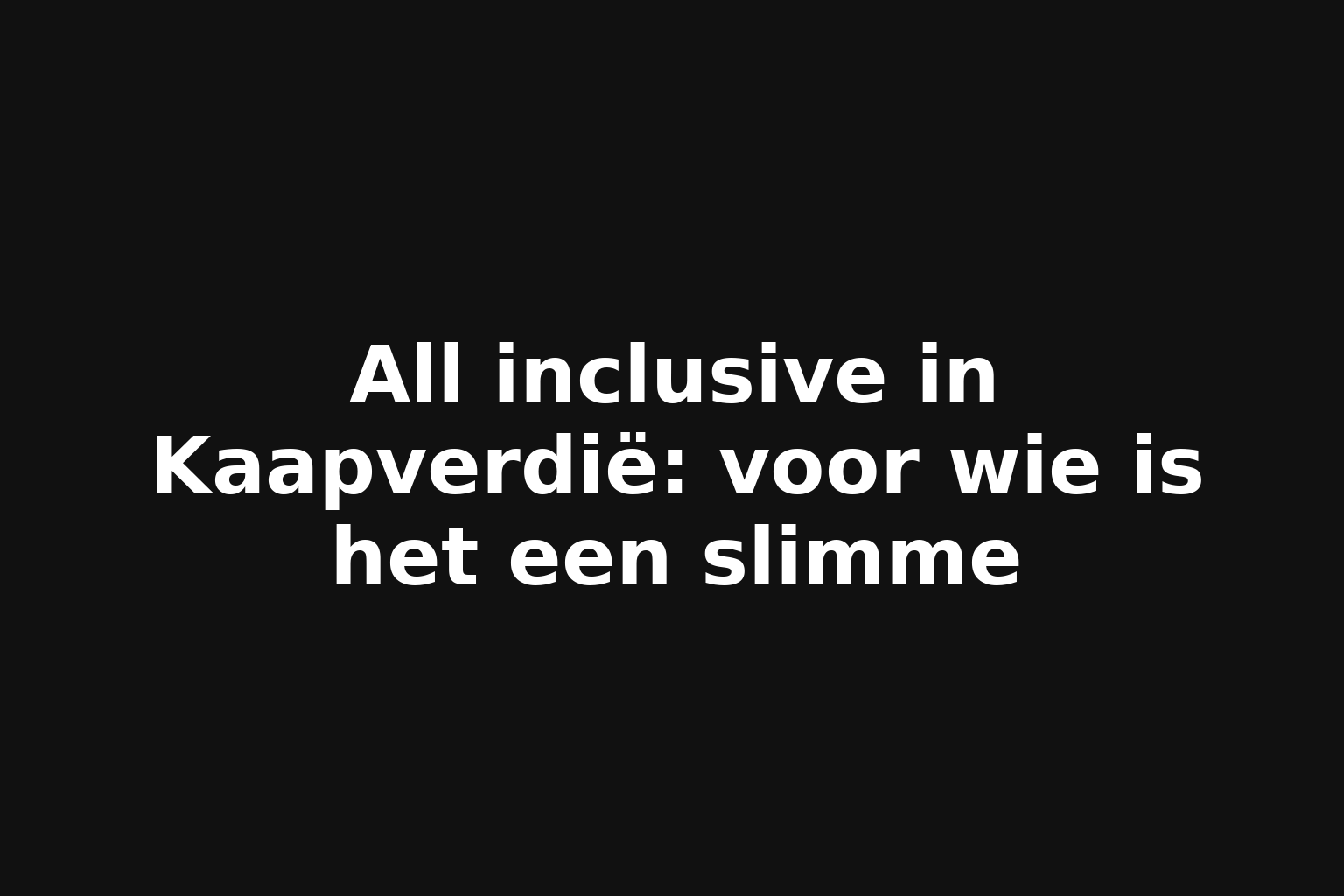 All inclusive in Kaapverdië: voor wie is het een slimme