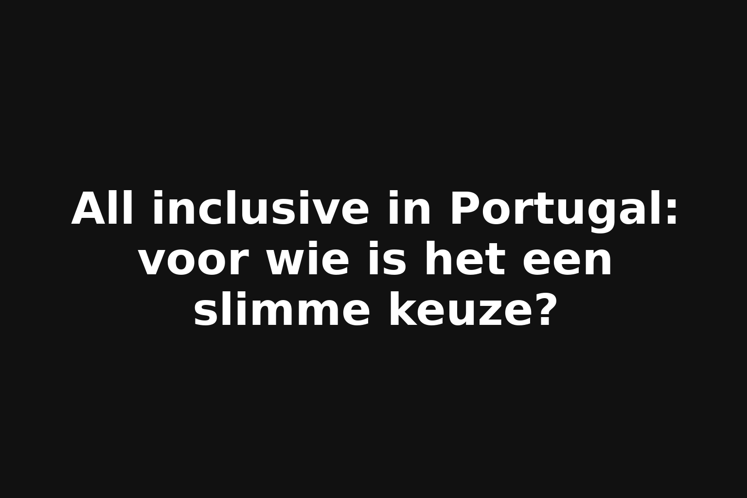All inclusive in Portugal: voor wie is het een slimme keuze?