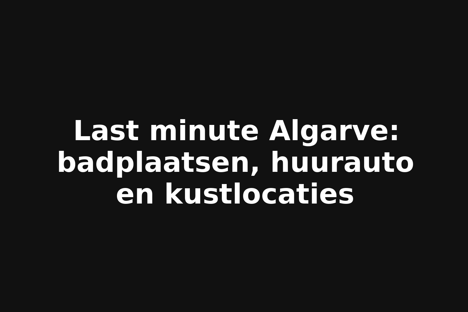 Last minute Algarve: badplaatsen, huurauto en kustlocaties Last minute Algarve: badplaatsen, huurauto en kustlocaties