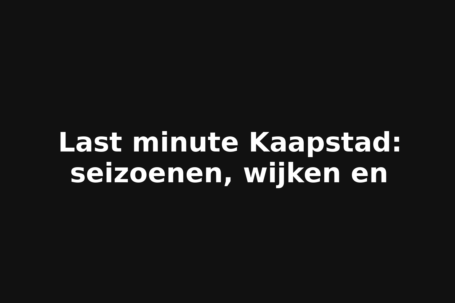 Last minute Kaapstad: seizoenen, wijken en Last minute Kaapstad: seizoenen, wijken en