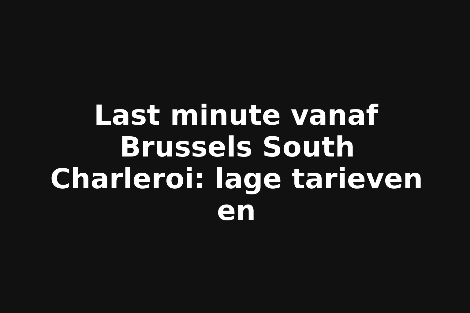 Last minute vanaf Brussels South Charleroi: lage tarieven en