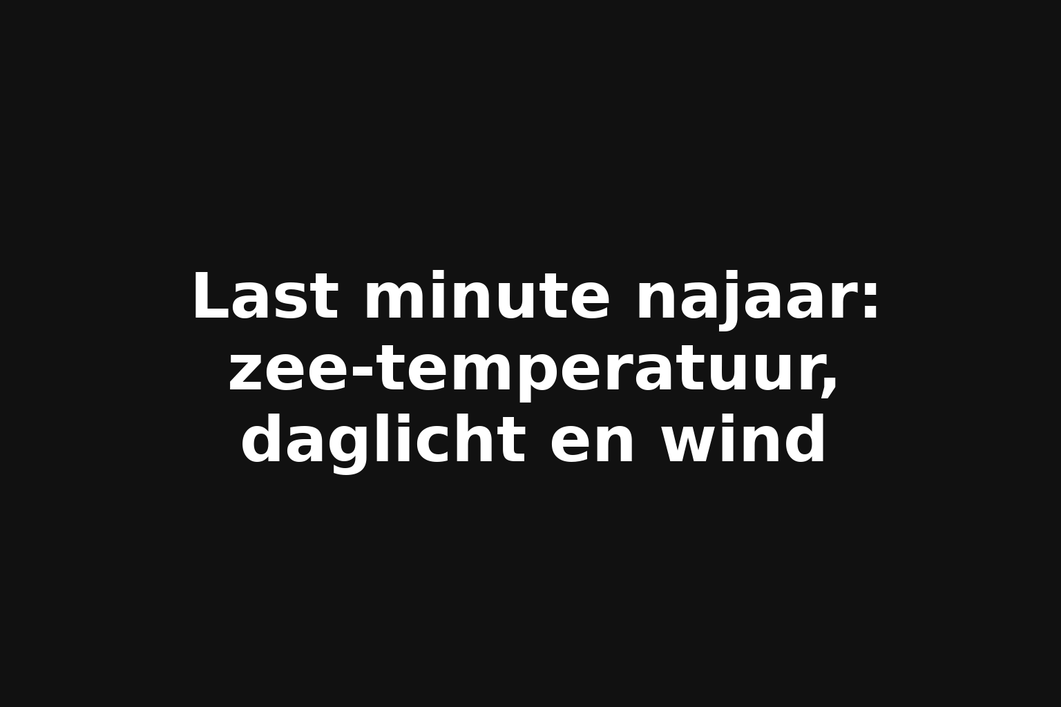 Last minute najaar: zee-temperatuur, daglicht en wind