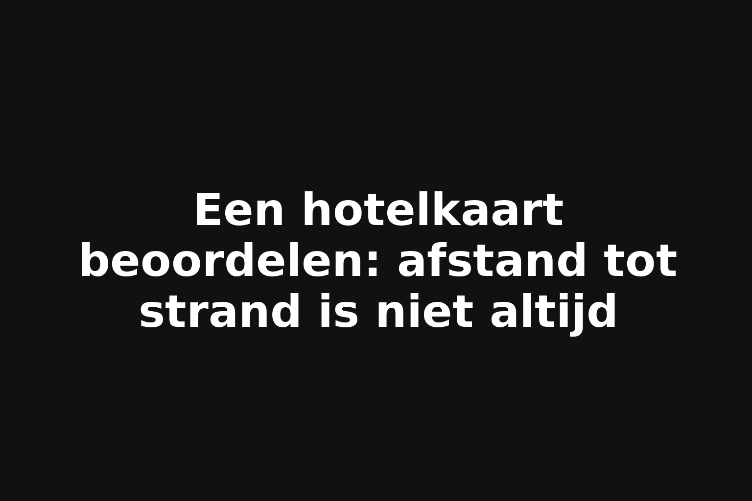 Een hotelkaart beoordelen: afstand tot strand is niet altijd