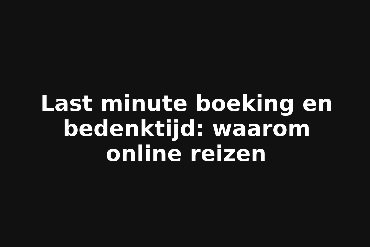 Last minute boeking en bedenktijd: waarom online reizen Last minute boeking en bedenktijd: waarom online reizen