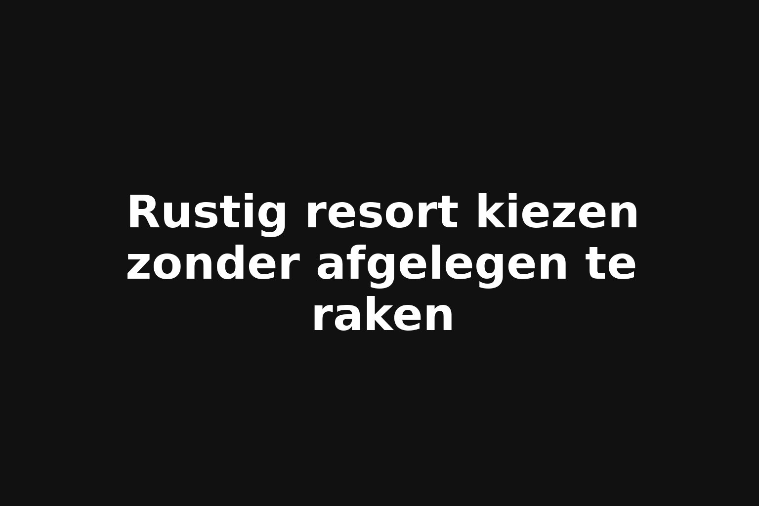 Rustig resort kiezen zonder afgelegen te raken