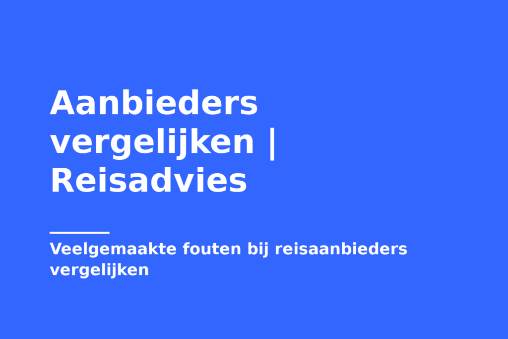Aanbieders vergelijken | Reisadvies