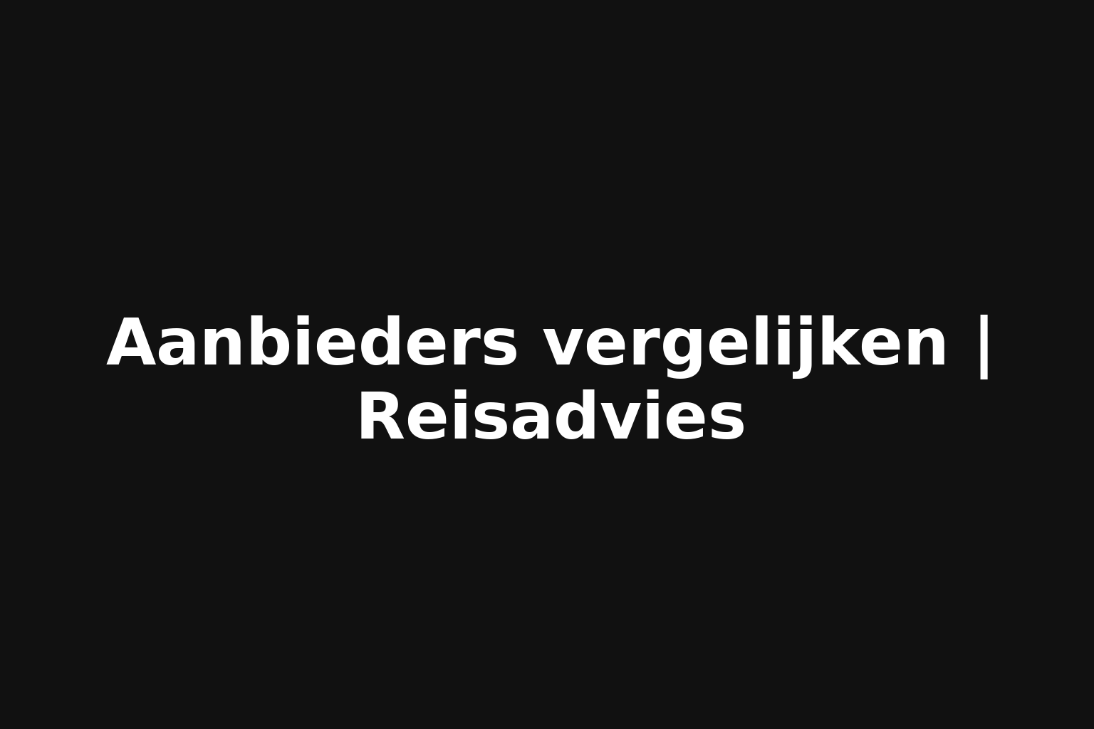 Aanbieders vergelijken | Reisadvies