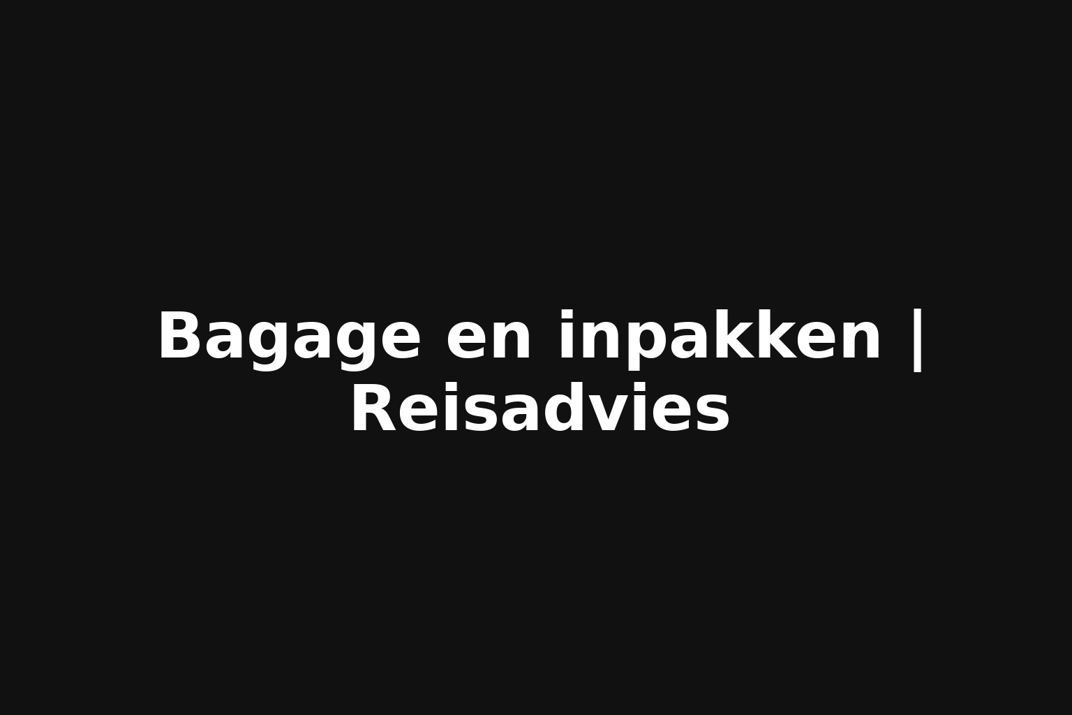 Bagage en inpakken | Reisadvies