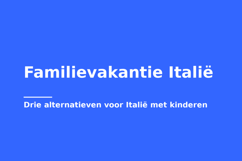 Familievakantie Italië