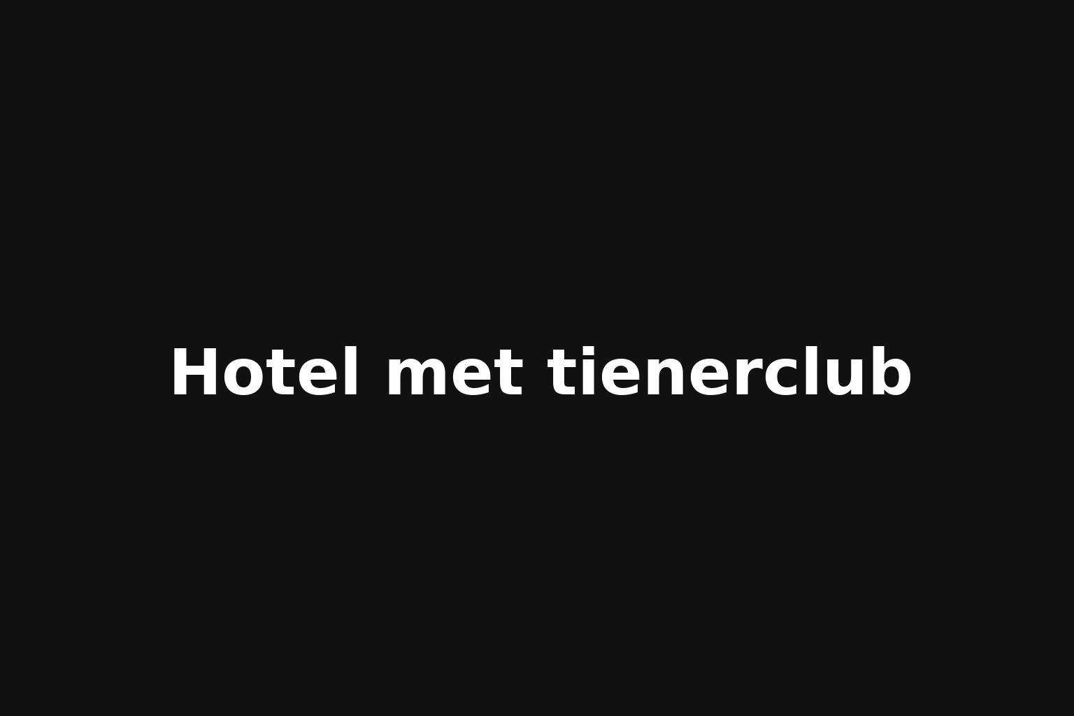 Hotel met tienerclub Hotel met tienerclub