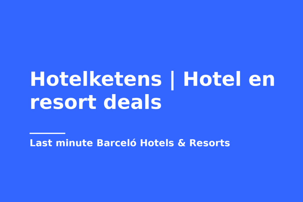 Hotelketens | Hotel en resort deals