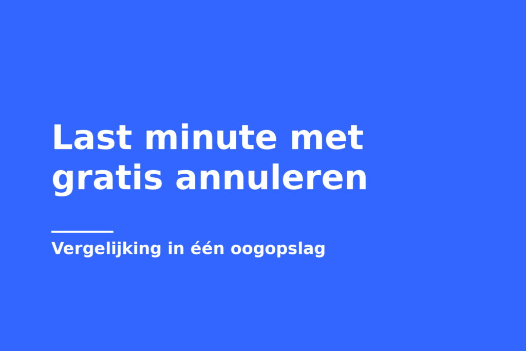 Last minute met gratis annuleren