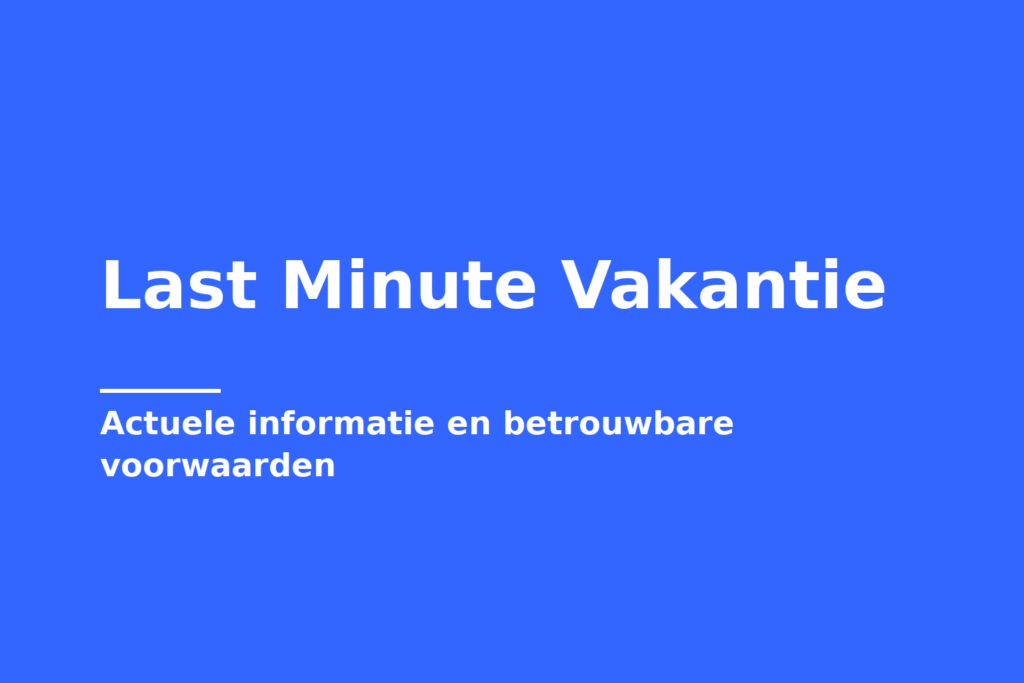 Last Minute Vakantie