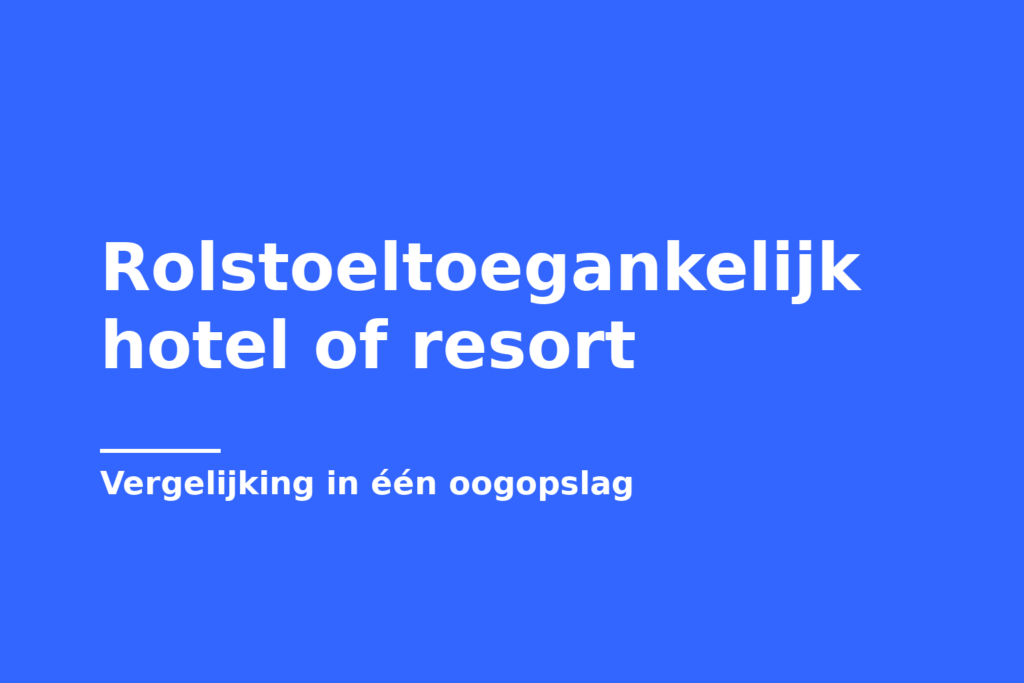 Rolstoeltoegankelijk hotel of resort