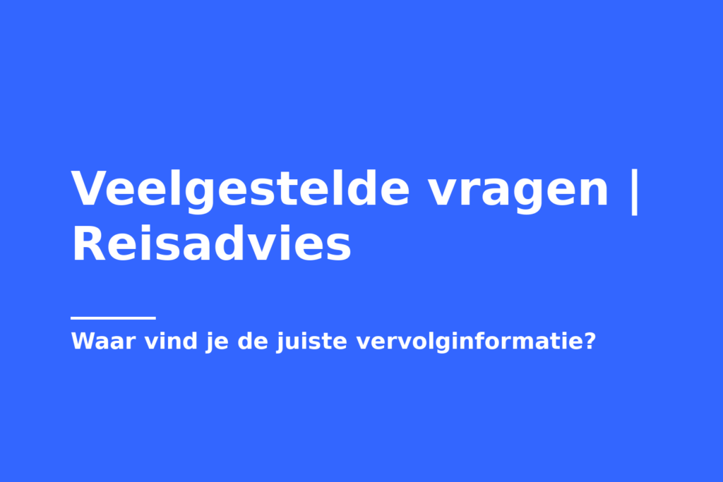 Veelgestelde vragen | Reisadvies