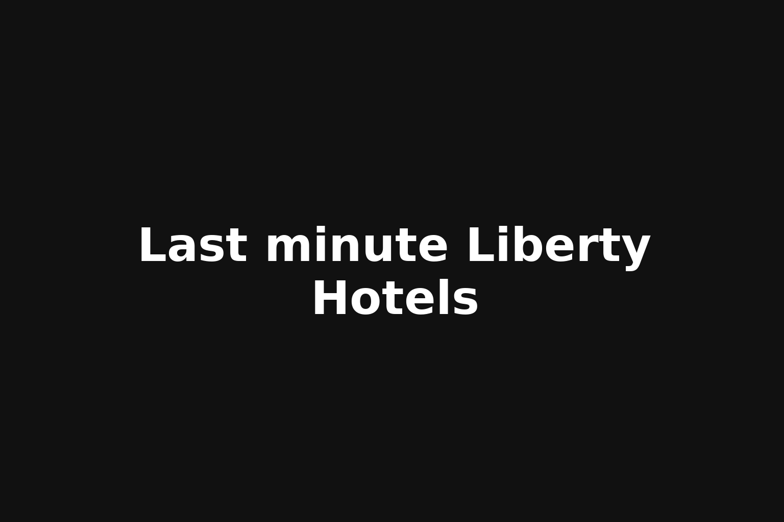 Last minute Liberty Hotels Last minute Liberty Hotels