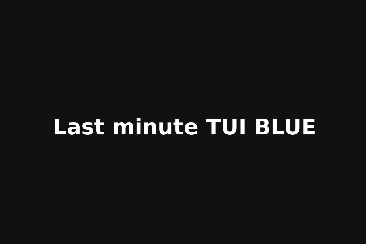 Last minute TUI BLUE Last minute TUI BLUE