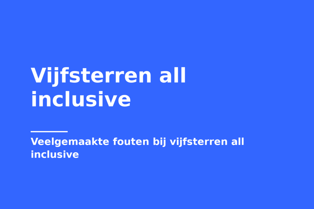 Vijfsterren all inclusive